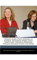 Women Nobel Prize Winners in Science, Including Marie Curie, Gerty Cori, Dorothy Hodgkin, Rosalyn Sussman Yalow and More