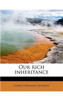 Our Rich Inheritance