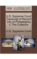 U.S. Supreme Court Transcript of Record City of Philadelphia V. the Collector: (English)