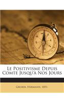 Le Positivisme Depuis Comte Jusqu'a Nos Jours