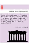 Modern State of Spain ... Translated from the Last Paris Edition of 1807 ... to Which Are Added, Essays on Spain by M. Peyron, and the Book of Post Roads. with ... Atlas of Plates. Vol. II.