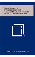 What Makes a Masterpiece? Art Treasures of the World, How to Appreciate Art