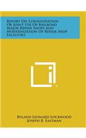 Report on Consolidation or Joint Use of Railroad Major Repair Shops and Modernization of Repair Shop Facilities