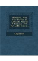 Memoires, Avec Une Relation de L'Emeute Arrivee a Paris En 1775, Par L'Abbe Terrai...: (French)