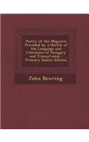 Poetry of the Magyars: Preceded by a Sketch of the Language and Literature of Hungary and Transylvania - Primary Source Edition: Preceded by a Sketch of the Language and Literature of Hungary and Transylvania - Primary Source Edition