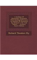 A Syllabus of Elementary Economics with Reading References to Outlines of Economics by Richard T. Ely and Others... - Primary Source Edition