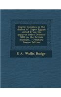 Coptic Homilies in the Dialect of Upper Egypt; Edited from the Papyrus Codex Oriental 5001 in the British Museum - Primary Source Edition