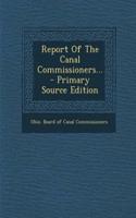 Report of the Canal Commissioners... - Primary Source Edition