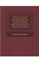 Histoire Du Canton de Sennecey-Le-Grand (Saone-Et-Loire) Et de Ses Dix-Huit Communes: Topographie, Geologie, Organisation Religieuse Et Administrative, Volume 3(French)