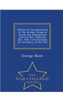 Outline of the Operations of the British Troops in Scinde and Afghanistan: Betwixt Nov. 1838 and Nov. 1841; With Remarks on the Policy of the War - War College Series