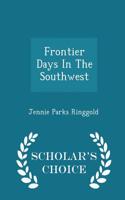Frontier Days in the Southwest - Scholar's Choice Edition