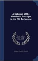 A Syllabus of the Messianic Passages in the Old Testament