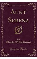 Aunt Serena (Classic Reprint)