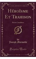 Héroïsme Et Trahison: Récits Canadiens (Classic Reprint)(French)