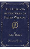 The Life and Adventures of Peter Wilkins, Vol. 1 (Classic Reprint)