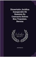 Dissertatio Juridica Inauguralis de Dominio Ex Contractu Doloso Non Translato. Recusa