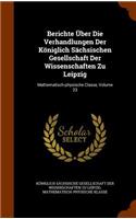 Berichte Uber Die Verhandlungen Der Koniglich Sachsischen Gesellschaft Der Wissenschaften Zu Leipzig: Mathematisch-Physische Classe, Volume 23