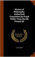 History of Philosophy. Authorized Translation by Frank Thilly. from the 5th French Ed