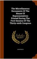 The Miscellaneous Documents of the House of Representatives Printed During the First Session of the Thirty-Sixth Congress