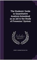 The Students' Guide in Quantitative Analysis Intendend as an aid to the Study of Fresenius' System