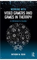 Working with Video Gamers and Games in Therapy