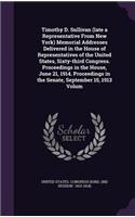 Timothy D. Sullivan (late a Representative From New York) Memorial Addresses Delivered in the House of Representatives of the United States, Sixty-third Congress. Proceedings in the House, June 21, 1914. Proceedings in the Senate, September 15, 191