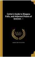 Cutter's Guide to Niagara Falls, and Adjacent Points of Interest. --
