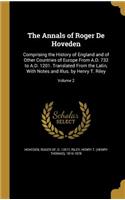 The Annals of Roger De Hoveden: Comprising the History of England and of Other Countries of Europe From A.D. 732 to A.D. 1201. Translated From the Latin, With Notes and Illus. by H