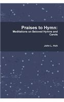 Praises to Hymn: Meditations on Beloved Hymns and Carols