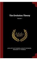 THE EVOLUTION THEORY; VOLUME 1
