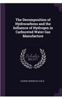The Decomposition of Hydrocarbons and the Influence of Hydrogen in Carbureted Water Gas Manufacture