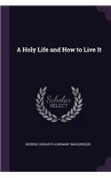 A Holy Life and How to Live It