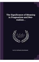 Significance of Meaning in Pragmatism and Neo-realism ..