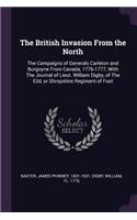 The British Invasion From the North: The Campaigns of Generals Carleton and Burgoyne From Canada, 1776-1777, With The Journal of Lieut. William Digby, of The 53d, or Shropshire Regiment