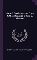 Life and Reminiscences From Birth to Manhood of Wm. G. Johnston