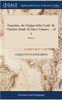 Emmeline, the Orphan of the Castle. By Charlotte Smith. In Three Volumes. ... of 3; Volume 3