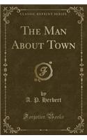 The Man about Town (Classic Reprint)