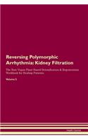 Reversing Polymorphic Arrhythmia: Kidney Filtration The Raw Vegan Plant-Based Detoxification & Regeneration Workbook for Healing Patients.Volume 5
