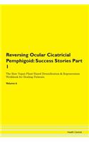 Reversing Ocular Cicatricial Pemphigoid: Success Stories Part 1 The Raw Vegan Plant-Based Detoxification & Regeneration Workbook for Healing Patients.Volume 6