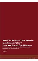 Want To Reverse Your Arterial Insufficiency Ulcer? How We Cured Our Diseases. The 30 Day Journal for Raw Vegan Plant-Based Detoxification & Regeneration with Information & Tips Volume 1