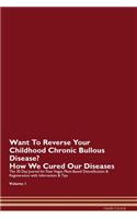 Want To Reverse Your Childhood Chronic Bullous Disease? How We Cured Our Diseases. The 30 Day Journal for Raw Vegan Plant-Based Detoxification & Regeneration with Information & Tips Volume 1