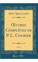 Oeuvres Complètes de P. L. Courier, Vol. 2 (Classic Reprint)