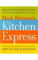 Mark Bittman's Kitchen Express: 404 Inspired Seasonal Dishes You Can Make in 20 Minutes or Less