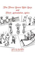The Three Brave Little Boys and Their Articulation Antics