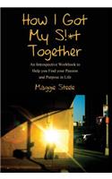 How I Got My S!*t Together: An Introspective Workbook to Help you Find your Passion and Purpose in Life(English)