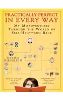 Practically Perfect in Every Way: My Misadventures Through the World of Self-Help--And Back