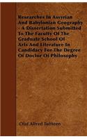 Researches In Assyrian And Babylonian Geography - A Dissertation Submitted To The Faculty Of The Graduate School Of Arts And Literature In Candidacy For The Degree Of Doctor Of Philosophy
