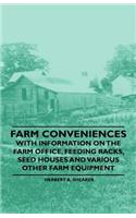 Farm Conveniences - With Information on the Farm Office, Feeding Racks, Seed Houses and Various Other Farm Equipment