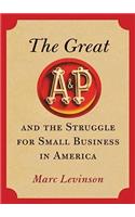 The Great A&p and the Struggle for Small Business in America