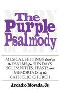 Purple Psalmody: Musical Settings Based on the Psalms for Sundays, Solemnities, Feasts and Memorials of the Catholic Church